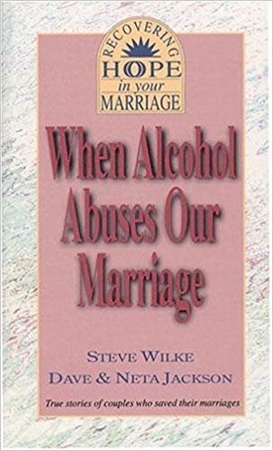 When Alcohol Abuses Our Marriage (Recovery of Hope) PB - Steve Wilke, Dave & Neta Jackson